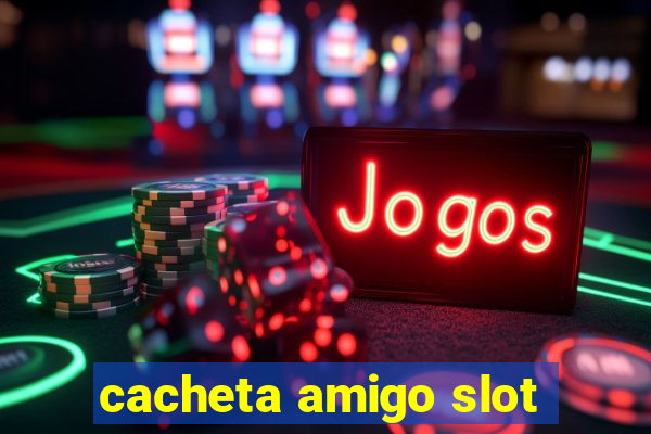 cacheta amigo slot